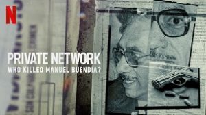 Private Network: Who Killed Manuel Buendia (2021)